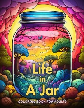 Life in A Jar Coloring Book For Adults: A Coloring Journey for Stress Relief and Relaxation