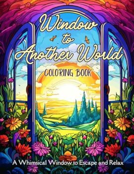 Window to Another World: An Adult Coloring Book for Relaxation and Stress Relief